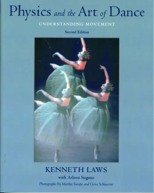 Physics and the Art of Dance: Understanding Movement by Kenneth Laws, Arleen Sugano, Arleen Sugano