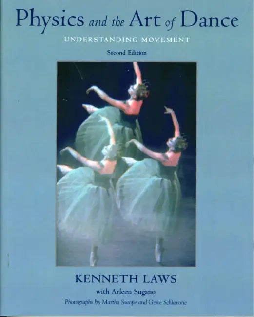 Physics and the Art of Dance: Understanding Movement by Kenneth Laws, Arleen Sugano, Arleen Sugano