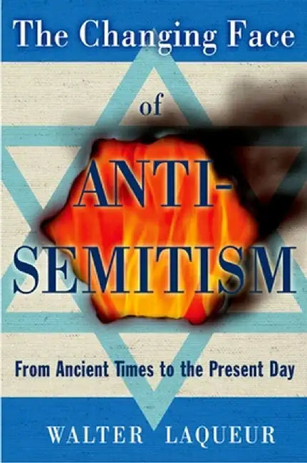 The Changing Face of Antisemitism: From Ancient Times to the Present Day by Walter Laqueur