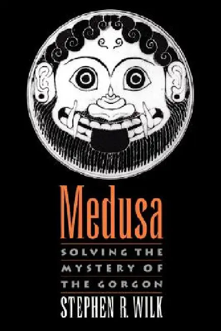 Medusa: Solving the Mystery of the Gorgon by Stephen R. Wilk