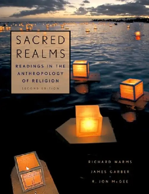 Sacred Realms: Readings in the Anthropology of Religion by Richard Warms, James Garber, R. Jon McGee