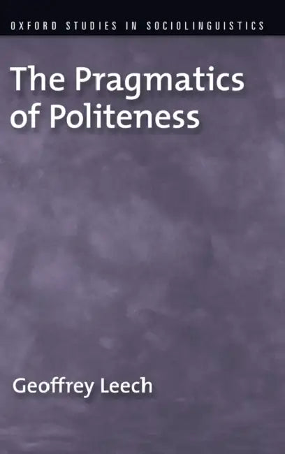 The Pragmatics of Politeness by Geoffrey Leech