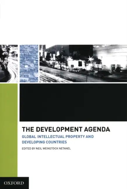 Development Agenda: Global Intellectual Property and Developing Countries by Neil Weinstock Netanel