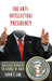 The Anti-Intellectual Presidency: The Decline of Presidential Rhetoric from George Washington to George W. Bush by Elvin T. Lim