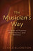 The Musician's Way: A Guide to Practice, Performance, and Wellness by Gerald Klickstein