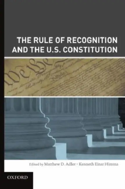 Rule of Recognition and the U.S. Constitution by Matthew Adler, Kenneth Einar Himma
