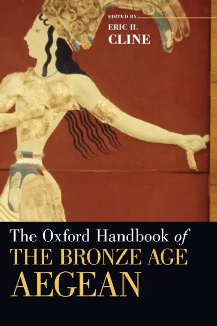 Oxford Handbook of the Bronze Age Aegean by Eric H. Cline