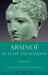 Arsinoe of Egypt and Macedon: A Royal Life by Elizabeth Donnelly Carney