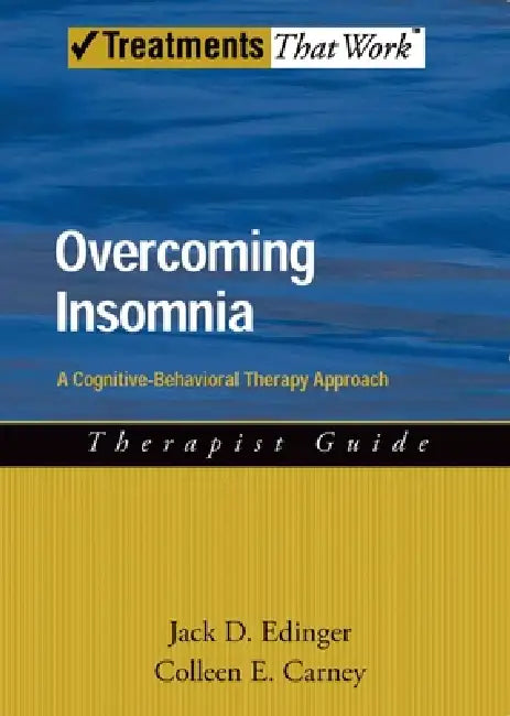 Overcoming Insomnia Therapist Guide: A Cognitive-Behavioral Therapy Approach by Jack D. Edinger, Colleen E. Carney