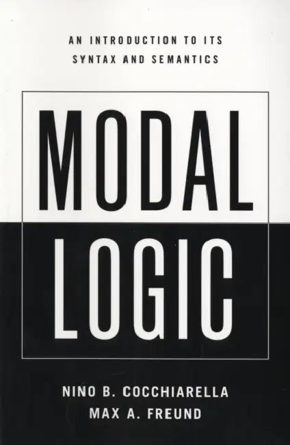 Modal Logic: An Introduction to Its Syntax and Semantics by Nino B. Cocchiarella, Max A. Freund