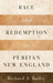 Race and Redemption in Puritan New England by Richard A. Bailey
