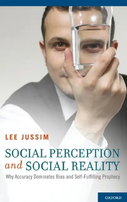 Social Perception and Social Reality: Why Accuracy Dominates Bias and Self-Fulfilling Prophecy by Lee Jussim