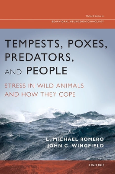 Tempests, Poxes, Predators, and People: Stress in Wild Animals and How They Cope by L. Michael Romero, John C. Wingfield