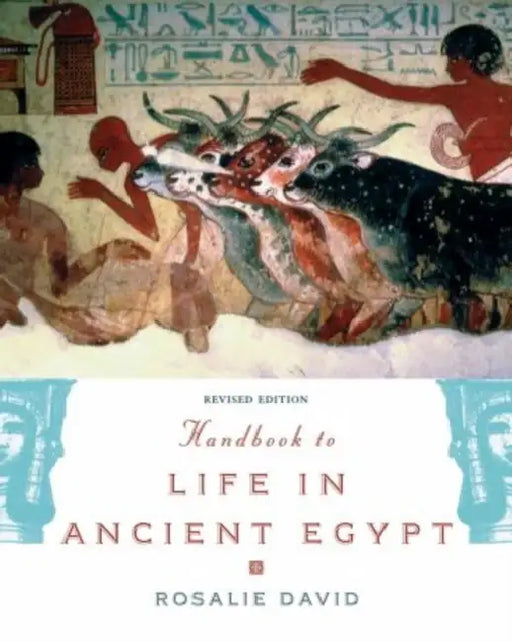 Handbook to Life in Ancient Egypt Revised by Rosalie David