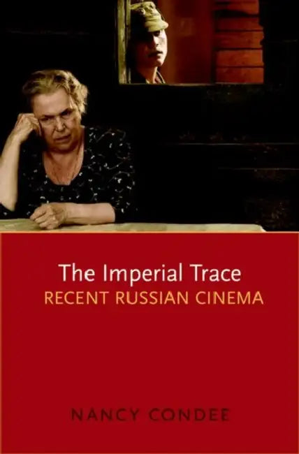 The Imperial Trace: Recent Russian Cinema by Nancy Condee
