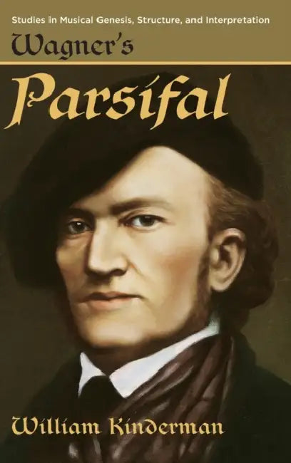 Wagner's Parsifal by William Kinderman