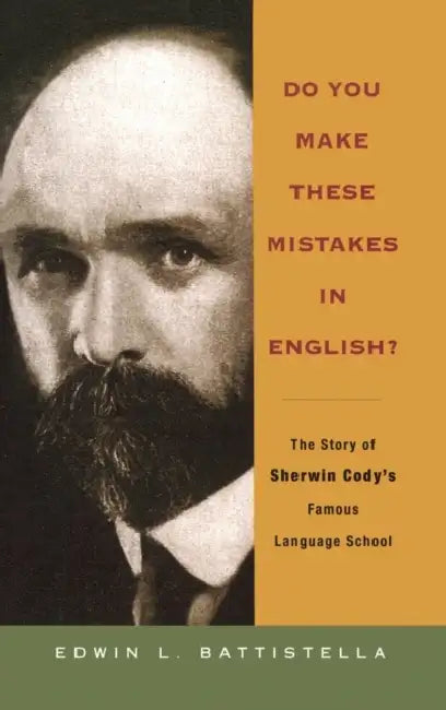 Do You Make These Mistakes in English?: The Story of Sherin Cody's Famous Language School by Edwin L. Battistella