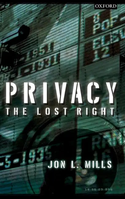 Privacy: The Lost Right by Jon L. Mills