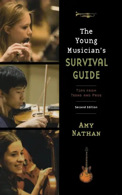 Young Musician's Survival Guide: Tips from Teens and Pros by Amy Nathan