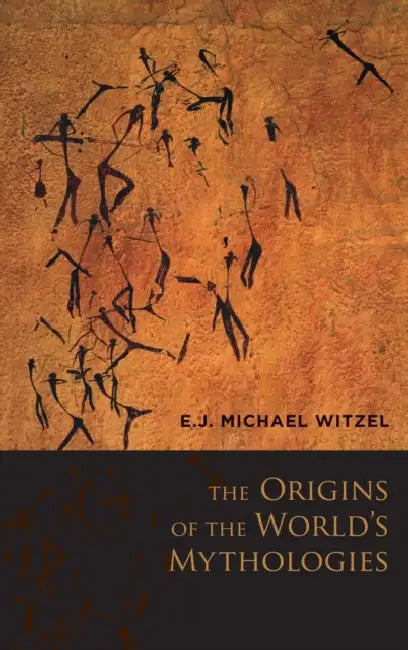 The Origins of the World's Mythologies by E. J. Michael Witzel