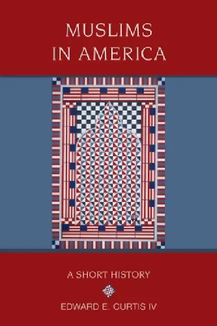 Muslims in America: A Short History by IV Curtis Edward E.