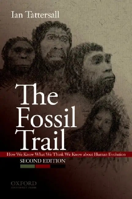 The Fossil Trail: How We Know What We Think We Know about Human Evolution by Ian Tattersall