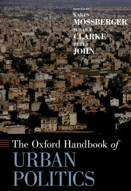 THE OXFORD HANDBOOK OF URBAN POLITICS by MOSSBERGER KAREN; CLARKE SUSAN; JOHN PETER
