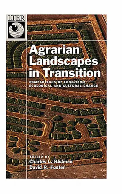 Agrarian Landscapes In Transition : Comparisons of Long-Term Ecological & Cultural Change by Charles Redman, .