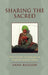 Sharing the Sacred: Practicing Pluralism in Muslim North India by Anna Bigelow