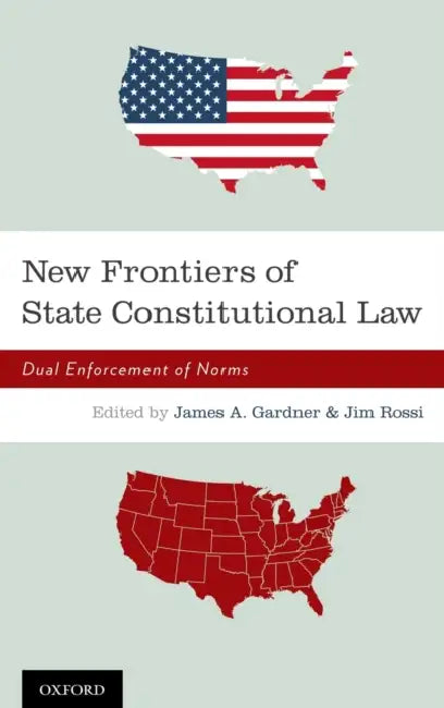 New Frontiers of State Constitutional Law: Dual Enforcement of Norms by James A. Gardner, Jim Rossi