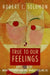 True to Our Feelings: What Our Emotions Are Really Telling Us by Robert C. Solomon