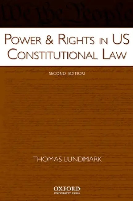 Power & Rights in US Constitutional Law by Thomas Lundmark