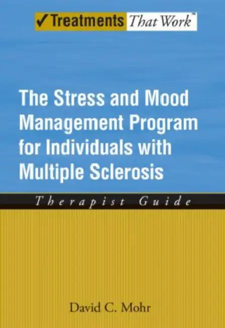 Stress and Mood Management Program for Individuals with Multiple Sclerosis: Therapist Guide by David C. Mohr
