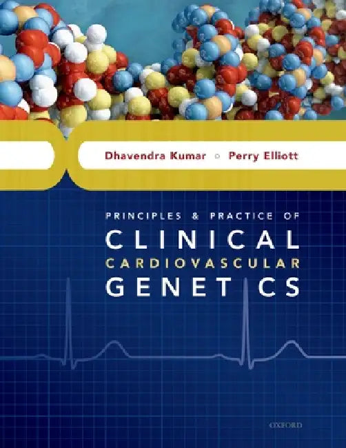 Principles and Practice of Clinical Cardiovascular Genetics by Dhavendra Kumar, Perry Elliott