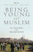 Being Young and Muslim: New Cultural Politics in the Global South and North by Asef Bayat, Linda Herrera, Linda Herrera