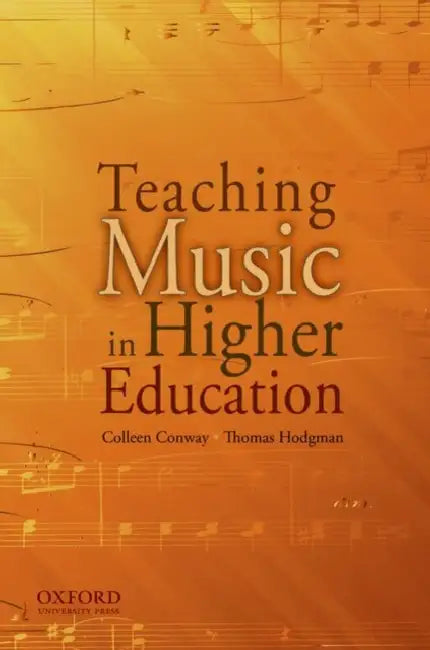 Teaching Music in Higher Education by Colleen Marie Conway, Thomas M. Hodgman