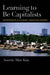 Learning to Be Capitalists: Entrepreneurs in Vietnam's Transition Economy by Annette Miae Kim