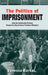 The Politics of Imprisonment: How the Democratic Process Shapes the Way America Punishes Offenders by Vanessa Barker