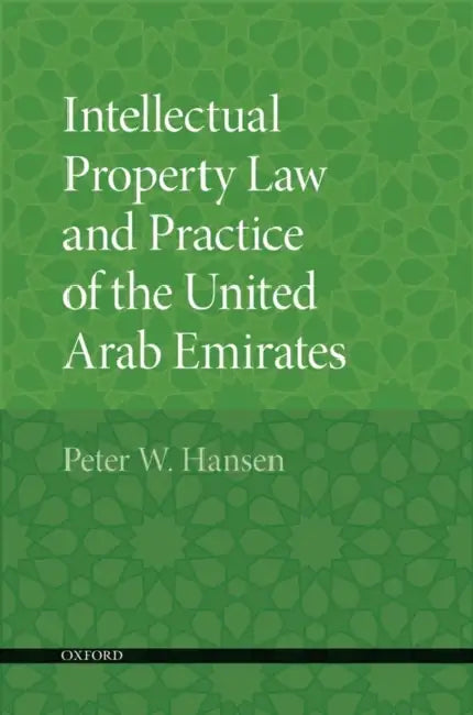 Intellectual Property Law and Practice of the United Arab Emirates by Peter W. Hansen