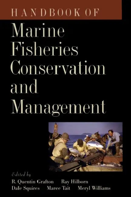 Handbook of Marine Fisheries Conservation and Management by R. Quentin Grafton, Ray Hilborn, Dale Squires