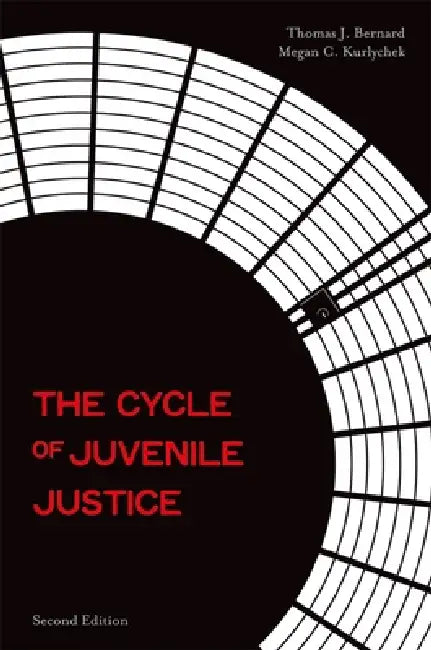 The Cycle of Juvenile Justice by Thomas J. Bernard, Megan C. Kurlychek