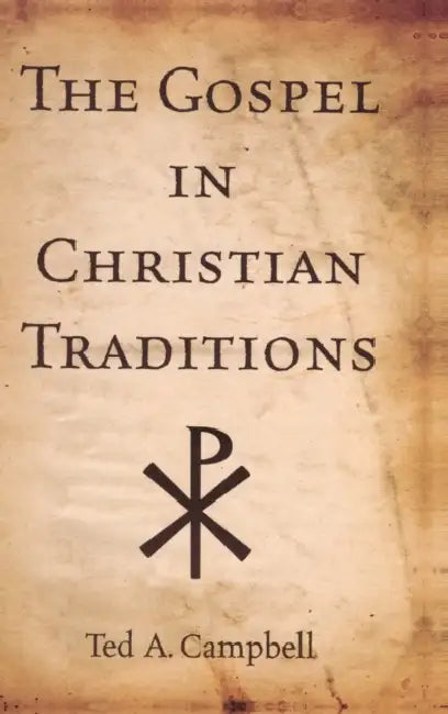 The Gospel in Christian Traditions by Ted A. Campbell