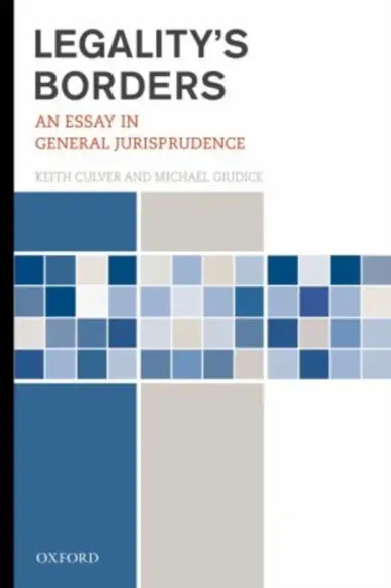 Legality's Borders: An Essay in General Jurisprudence by Keith Charles Culver, Michael Giudice