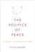 Politics of Peace: A Global Cold War History by Petra Goedde
