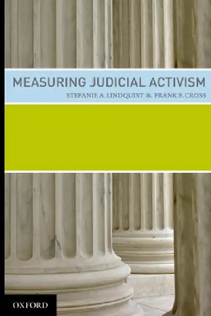 Measuring Judicial Activism by Stefanie A. Lindquist, Frank B. Cross