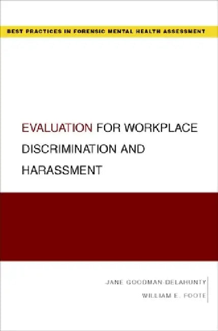 Evaluation for Workplace Discrimination and Harassment by William E. Foote, Jane Goodman-Delahunty