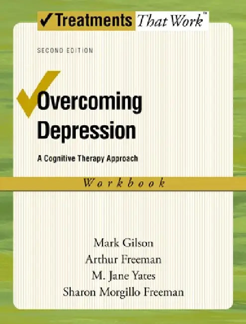 Overcoming Depression: A Cognitive Therapy Approach by Mark Gilson, Arthur Freeman, M. Jane Yates