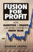 Fusion for Profit: How Marketing and Finance Can Work Together to Create Value by Sharan Jagpal, With The Assistance of Shireen Jagpal
