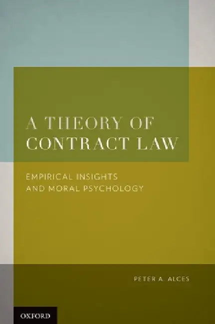 Theory of Contract Law: Empirical Insights and Moral Psychology by Peter A. Alces