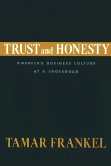 Trust and Honesty: America's Business Culture at a Crossroad by Tamar Frankel